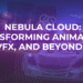 Nebula Cloud: Transforming Animation, VFX, and Beyond  